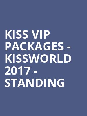 KISS VIP Packages - Kissworld 2017 - Standing at O2 Arena